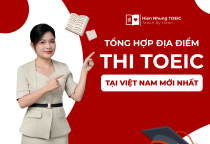 Tổng hợp địa điểm thi TOEIC tại Việt Nam mới nhất