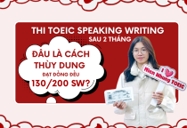 Thi TOEIC Speaking Writing 2 tháng. Đâu là cách Thùy Dung đạt đồng đều 130/200 mỗi kỹ năng SW?