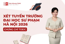 Trường Đại học Sư phạm Hà Nội xét tuyển bằng chứng chỉ TOEIC 2026