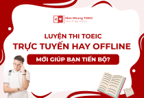 Luyện thi TOEIC trực tuyến hay offline mới giúp bạn tiến bộ?