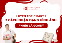 Luyện TOEIC Part 1: 3 cách nhận dạng hình ảnh “nhìn là đoán”