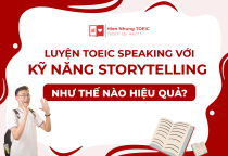 Luyện TOEIC Speaking với kỹ năng Storytelling như thế nào hiệu quả?