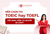 Nên chọn thi TOEIC hay TOEFL với sinh viên và người đi làm?