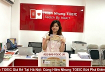 Học TOEIC Giá Rẻ Tại Hà Nội: Lộ Trình Giúp Bứt Phá Điểm Số Cùng Hiền Nhung TOEIC