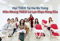 Học TOEIC tại Hai Bà Trưng - Hiền Nhung TOEIC Là Lựa Chọn Hàng Đầu