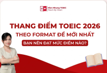 Thang điểm TOEIC 2026 & Bảng quy đổi chi tiết 4 kỹ năng