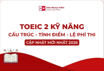 TOEIC 2 kỹ năng là gì? Cấu trúc đề, thang điểm & hướng dẫn đăng ký thi