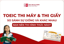 TOEIC thi máy và thi giấy: So sánh chi tiết & Kinh nghiệm chọn hình thức thi phù hợp 2026