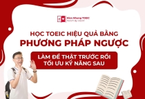Học TOEIC hiệu quả bằng phương pháp ngược: Làm đề thật trước rồi tối ưu kỹ năng sau