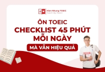 Ôn TOEIC: Checklist 45 phút mỗi ngày mà vẫn hiệu quả