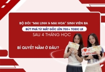 Hành trình bứt phá lên 735 và 765 TOEIC LR ở lần thi đầu tiên sau 4 tháng học của cặp song sinh Nguyễn Mai Linh và Nguyễn Mai Hoa - Yếu tố quyết định tạo nên thành công là gì?