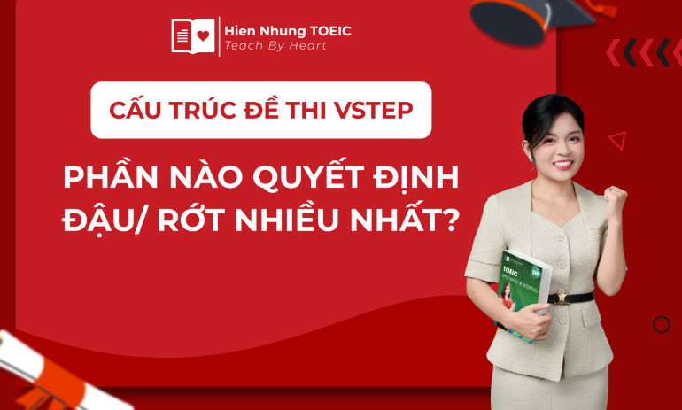 Cấu trúc đề thi VSTEP: Phần nào quyết định đậu/rớt nhiều nhất?