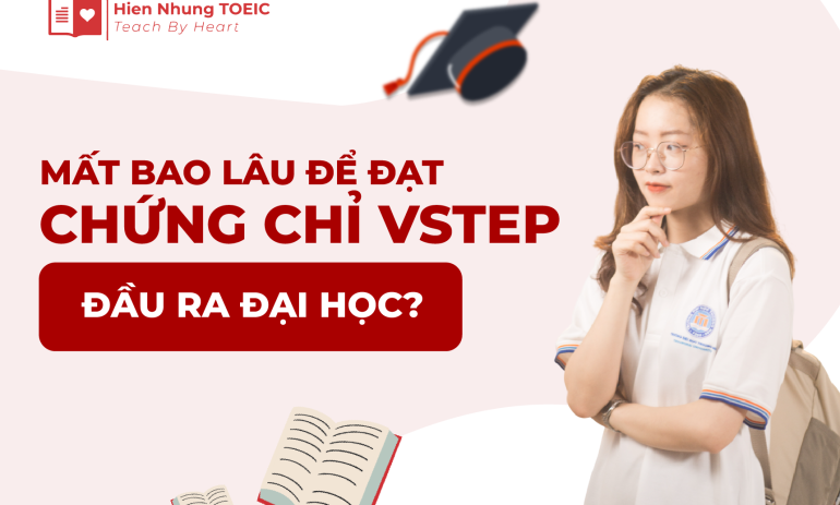 Mất bao lâu để đạt chứng chỉ VSTEP đầu ra đại học?