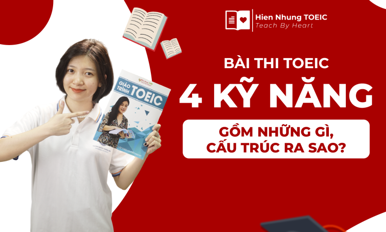 Bài thi toeic 4 kỹ năng gồm những gì, cấu trúc ra sao?
