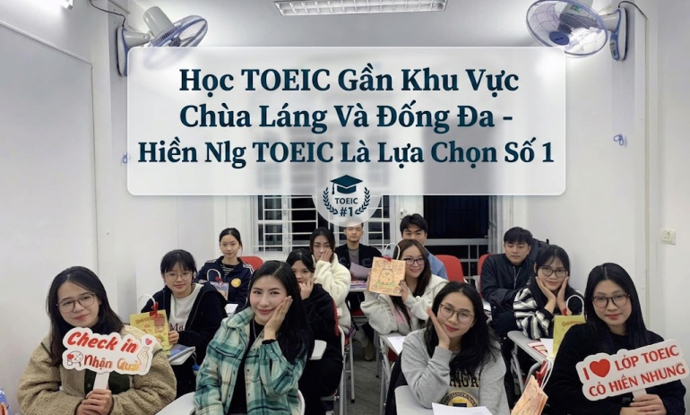Học TOEIC Ở Đâu Gần Khu Vực Chùa Láng Và Đống Đa?