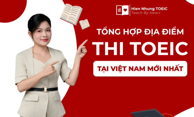 Tổng hợp địa điểm thi TOEIC tại Việt Nam mới nhất