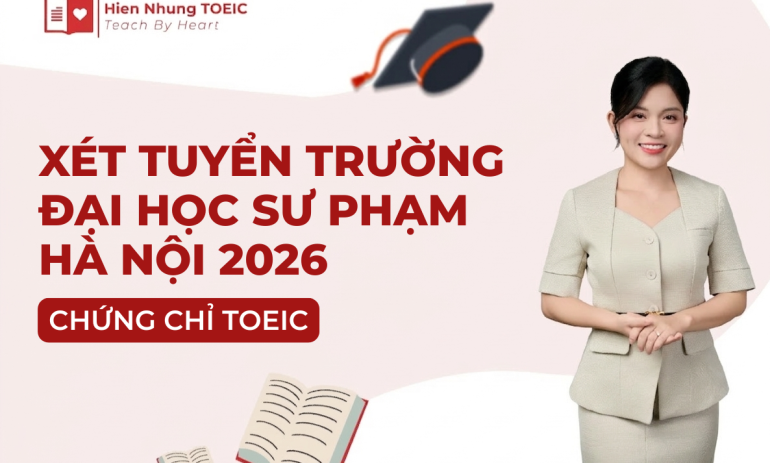 Trường Đại học Sư phạm Hà Nội xét tuyển bằng chứng chỉ TOEIC 2026