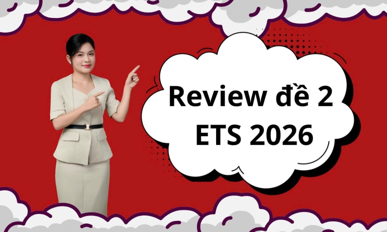 Review Bộ Đề ETS 2026 Test 2 Mới Nhất: Cấu Trúc Có Thay Đổi?