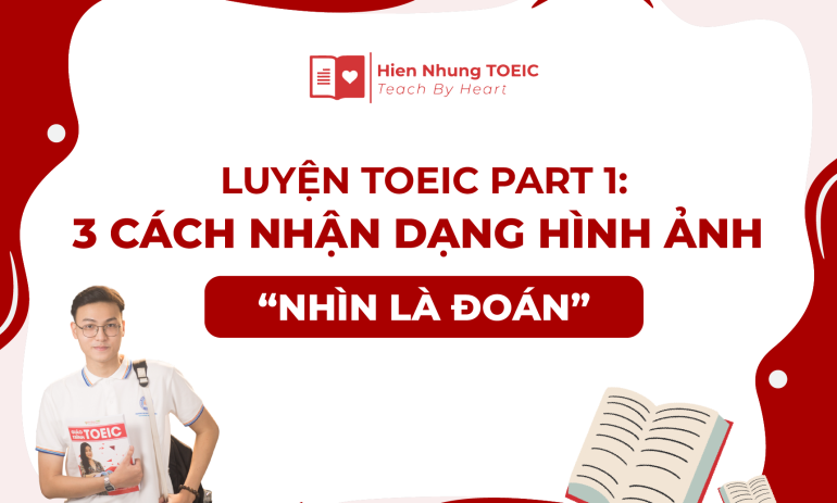 Luyện TOEIC Part 1: 3 cách nhận dạng hình ảnh “nhìn là đoán”