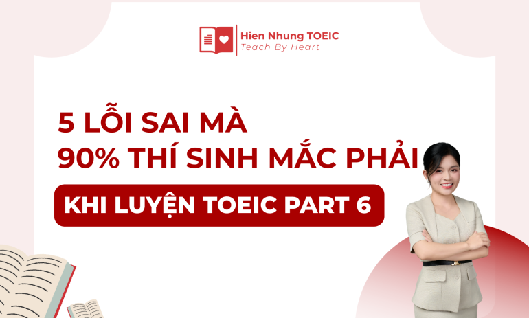 5 lỗi sai mà 90% thí sinh mắc phải khi luyện TOEIC Part 6