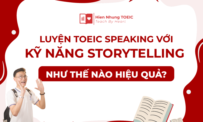 Luyện TOEIC Speaking với kỹ năng Storytelling như thế nào hiệu quả?