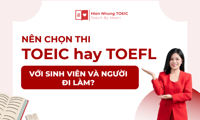 Nên chọn thi TOEIC hay TOEFL với sinh viên và người đi làm?