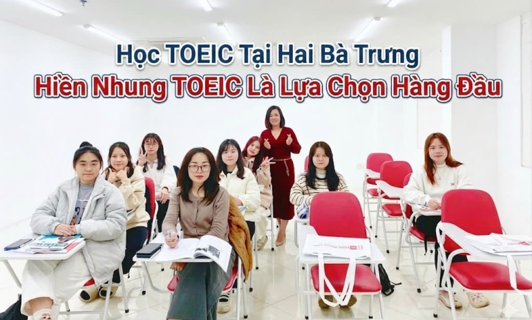 Học TOEIC tại Hai Bà Trưng - Hiền Nhung TOEIC Là Lựa Chọn Hàng Đầu