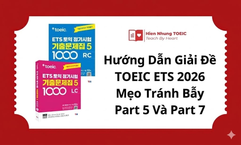 Hướng Dẫn Giải Đề TOEIC ETS 2026: Mẹo Tránh Bẫy Part 5 Và Part 7 