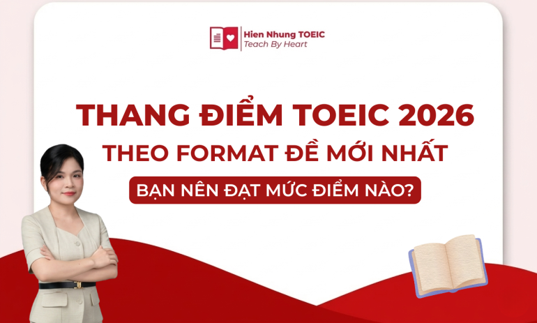 Thang điểm TOEIC 2026 & Bảng quy đổi chi tiết 4 kỹ năng