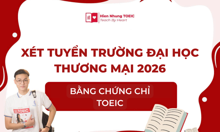 Xét tuyển Trường đại học Thương mại bằng chứng chỉ TOEIC 2026