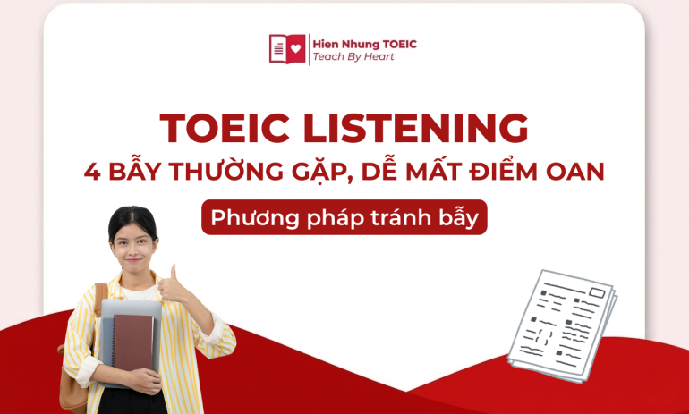 TOEIC Listening: Cấu trúc đề & Xử lý 4 bẫy thường gặp nhất
