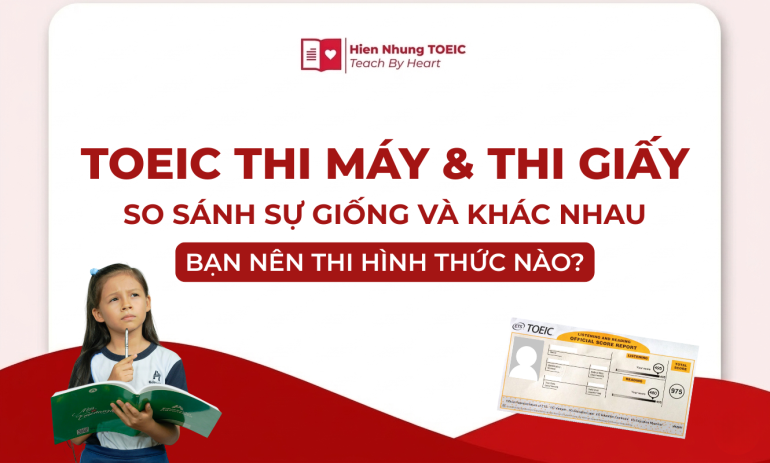 TOEIC thi máy và thi giấy: So sánh chi tiết & Kinh nghiệm chọn hình thức thi phù hợp 2026