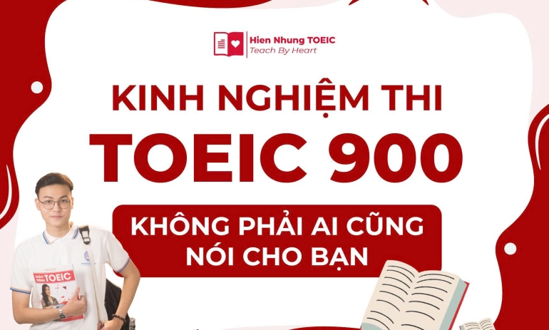 Kinh nghiệm thi TOEIC 900 không phải ai cũng nói cho bạn