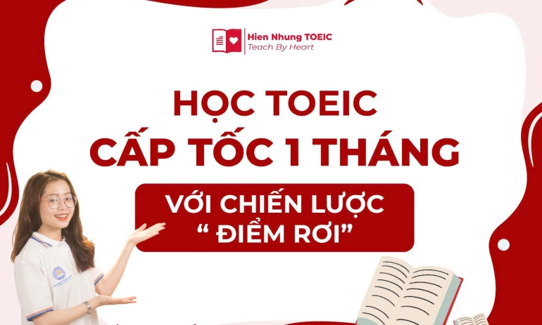 Học TOEIC cấp tốc 1 tháng với chiến lược “điểm rơi”