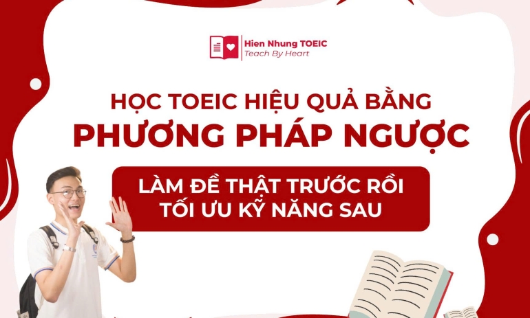 Học TOEIC hiệu quả bằng phương pháp ngược: Làm đề thật trước rồi tối ưu kỹ năng sau