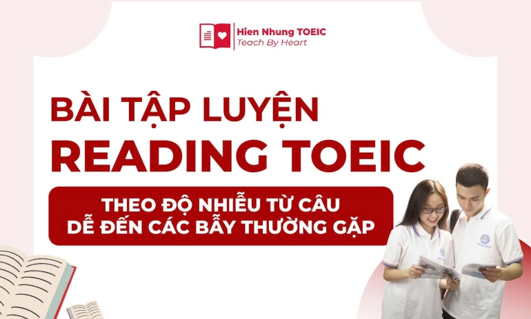 Bài tập luyện Reading TOEIC theo độ nhiễu từ câu dễ đến các bẫy thường gặp 