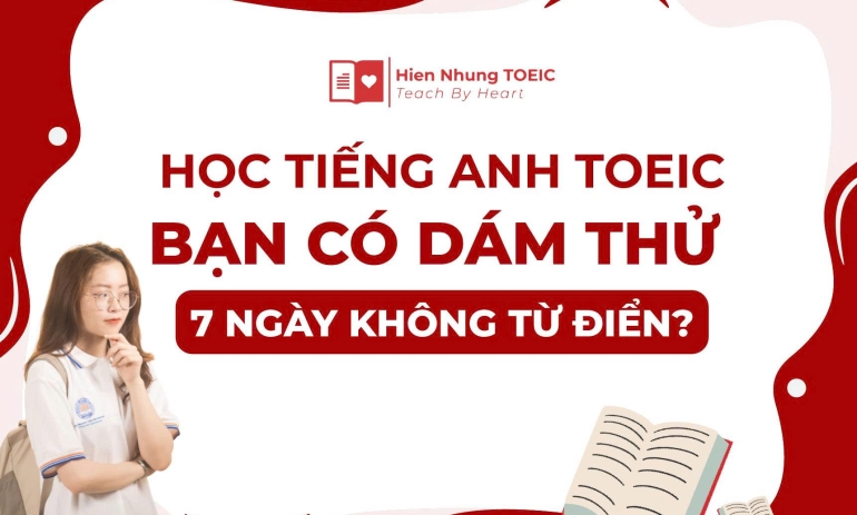 Học tiếng Anh TOEIC: Bạn Có Dám Thử 7 Ngày Không Từ Điển?